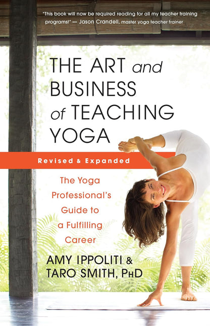 The Art and Business of Teaching Yoga (Revised): the Yoga Professional’S Guide t