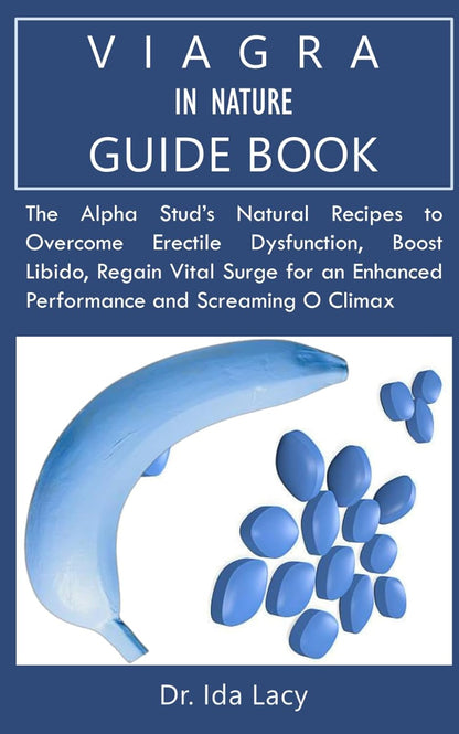 VIAGRA in NATURE GUIDEBOOK: the Alpha Stud’S Natural Recipes to Overcome Erectil
