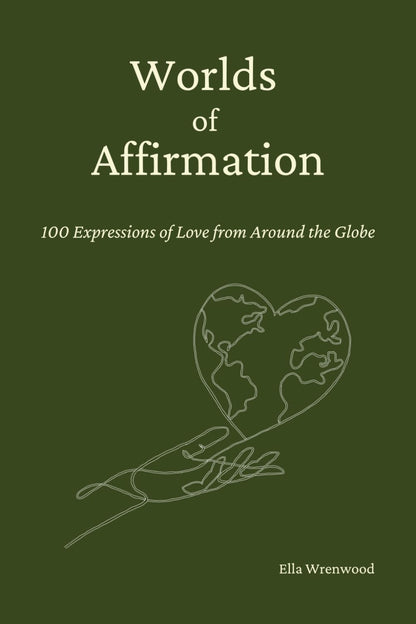 Worlds of Affirmation: 100 Expressions of Love from around the Globe
