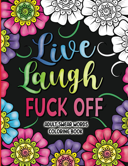 Adult Swear Words Coloring Book: Live, Laugh, Fuck Off: Swear Words Colouring Bo