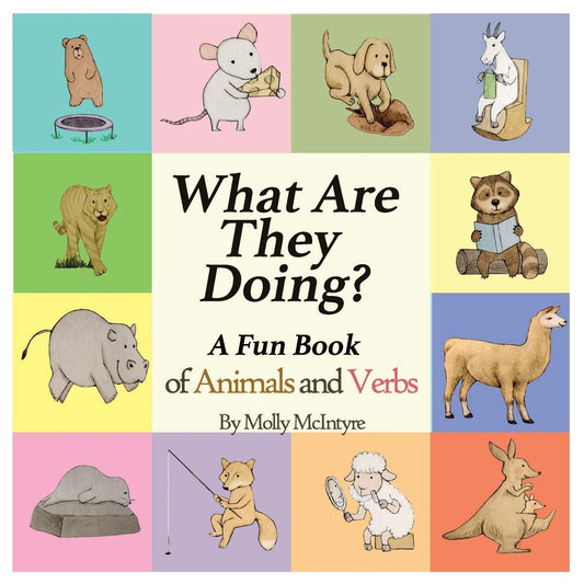 What Are They Doing?: a Fun Early Learning Book That Combines Animals with Verbs