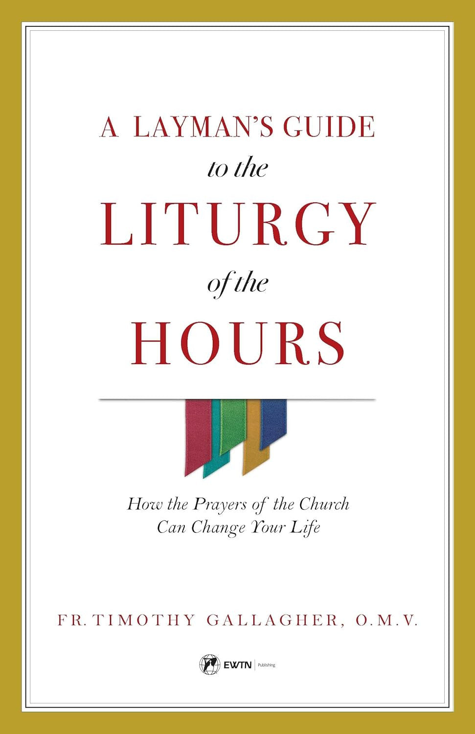 A Layman'S Guide to the Liturgy of the Hours: How the Prayers of the Church Can