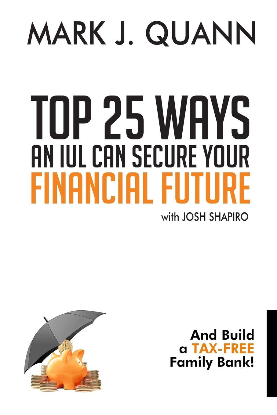 Top 25 Ways an IUL Can Secure Your Financial Future: and Build a Tax-Free Family