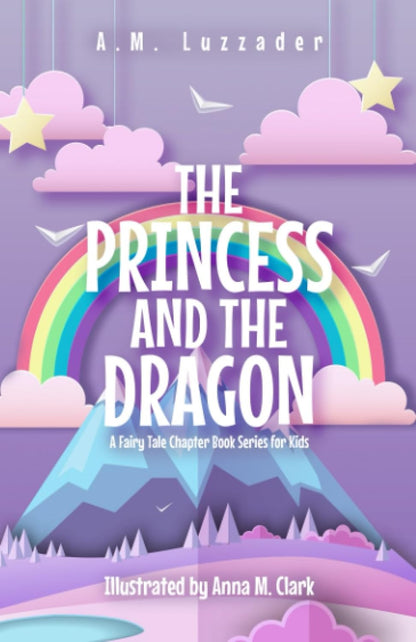 The Princess and the Dragon: a Fairy Tale Chapter Book Series for Kids