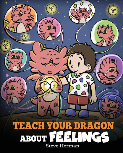 Teach Your Dragon about Feelings: a Story about Emotions and Feelings (My Dragon