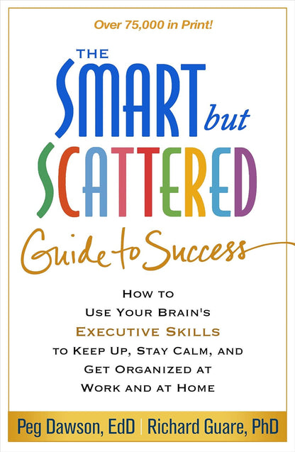 The Smart but Scattered Guide to Success: How to Use Your Brain'S Executive Skil