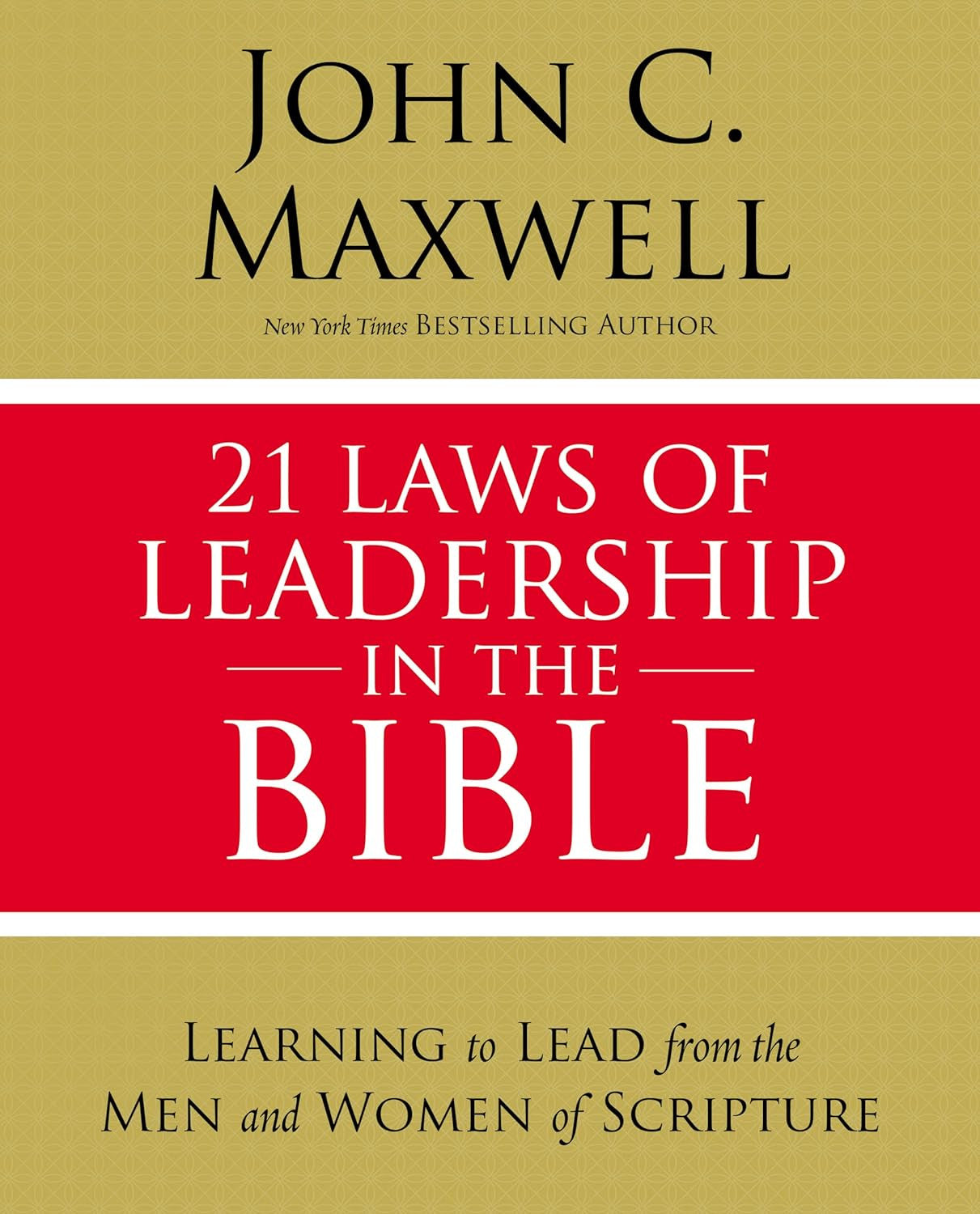 21 Laws of Leadership in the Bible: Learning to Lead from the Men and Women of S