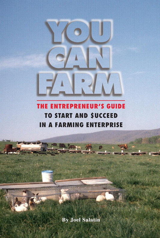 You Can Farm: the Entrepreneur'S Guide to Start & Succeed in a Farming Enterpris