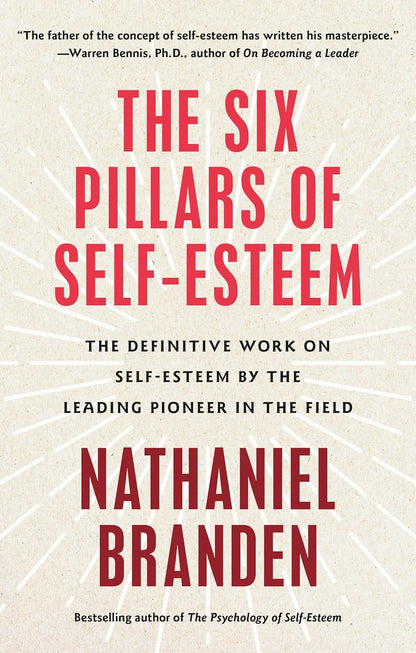 The Six Pillars of Self-Esteem: the Definitive Work on Self-Esteem by the Leadin