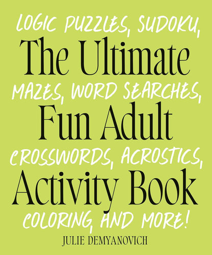 The Ultimate Fun Adult Activity Book: Logic Puzzles, Sudoku, Mazes, Word Searche