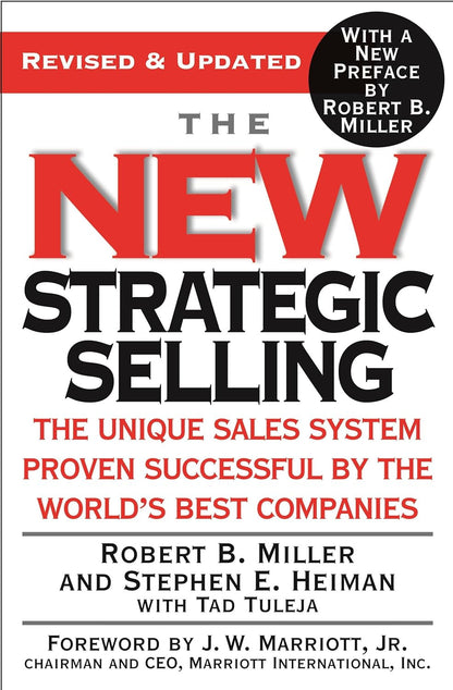 The New Strategic Selling: the Unique Sales System Proven Successful by the Worl