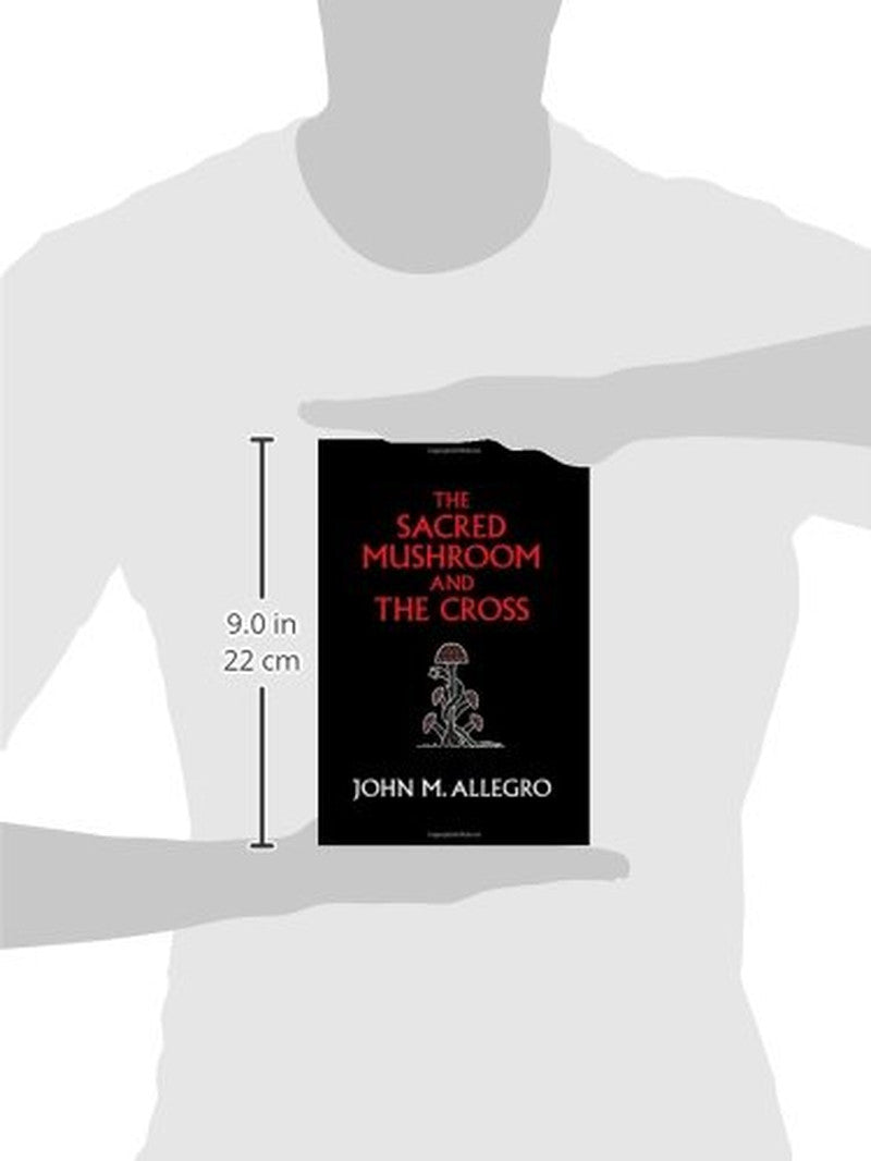 The Sacred Mushroom and the Cross: a Study of the Nature and Origins of Christia