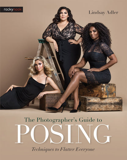The Photographer'S Guide to Posing: Techniques to Flatter Everyone