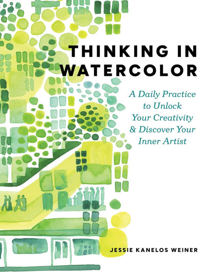 Thinking in Watercolor: a Daily Practice to Unlock Your Creativity & Discover Yo