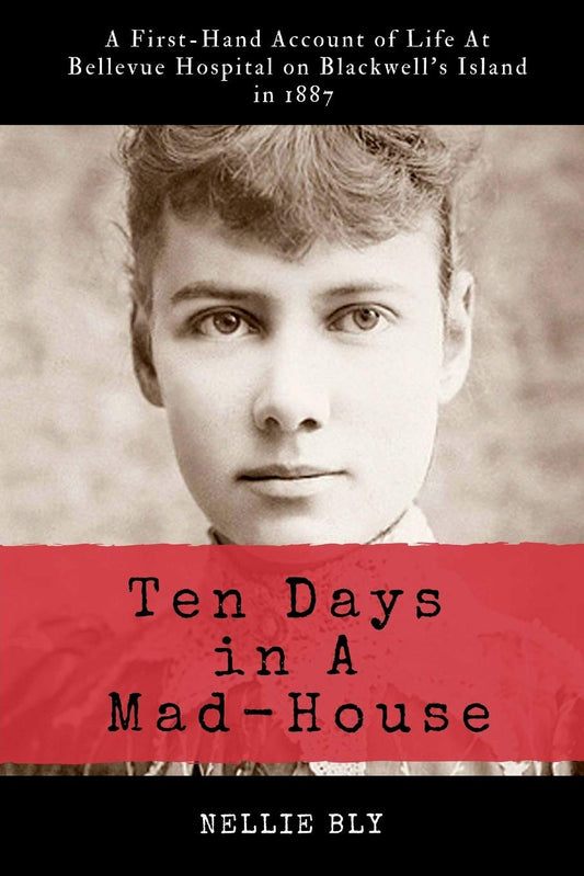 Ten Days in a Mad-House: Illustrated and Annotated: a First-Hand Account of Life