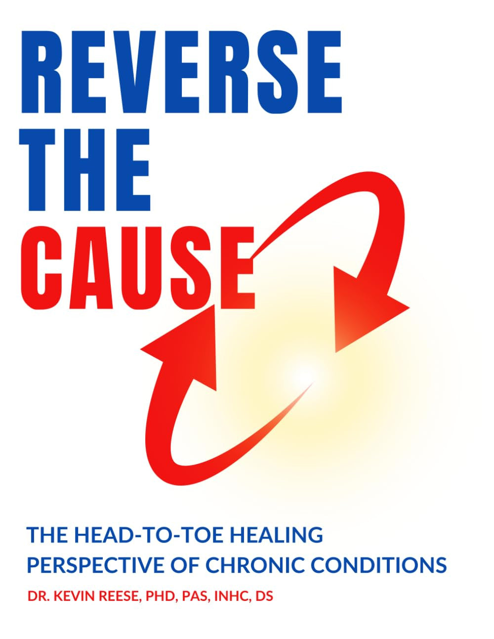 Reverse the Cause: the Head-To-Toe Healing Perspective of Chronic Conditions