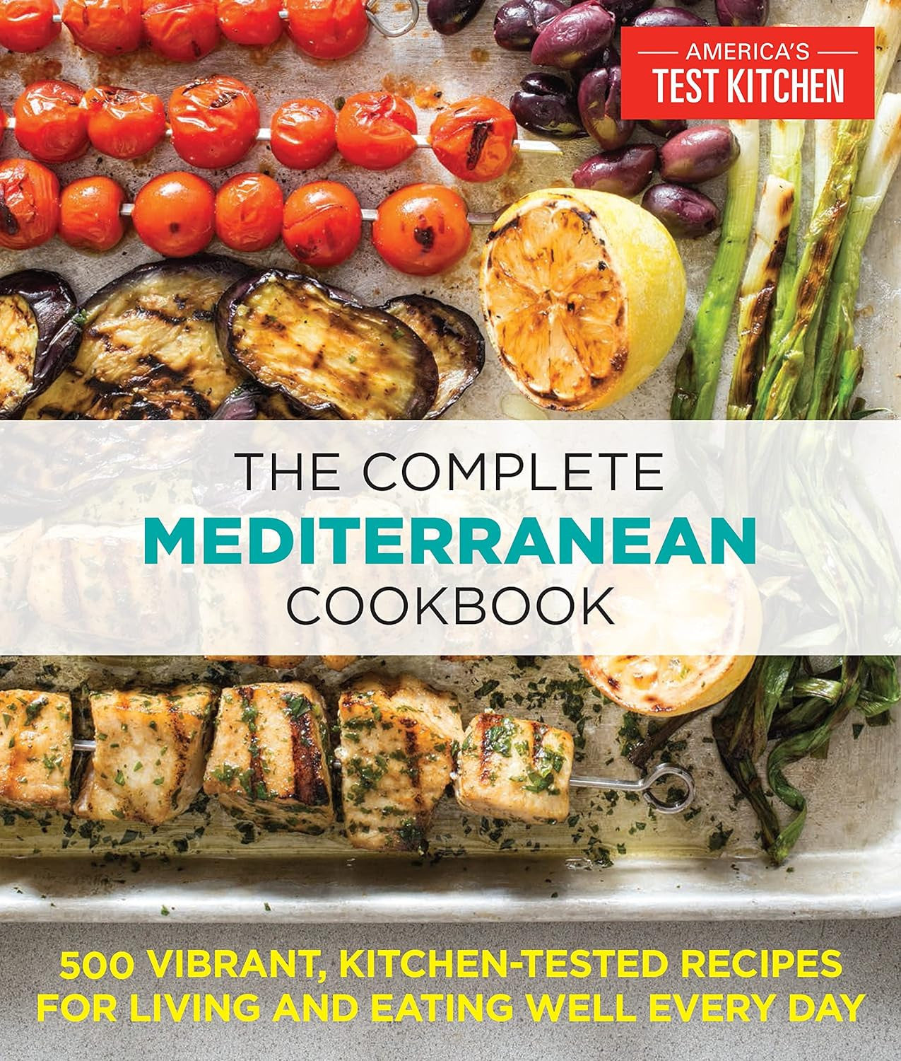 The Complete Mediterranean Cookbook: 500 Vibrant, Kitchen-Tested Recipes for Liv