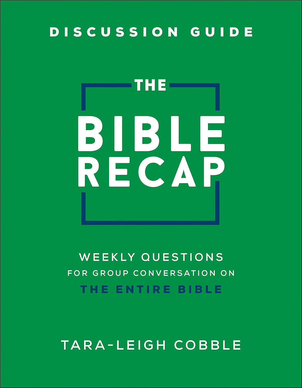 The Bible Recap Discussion Guide: Weekly Questions for Group Conversation on the