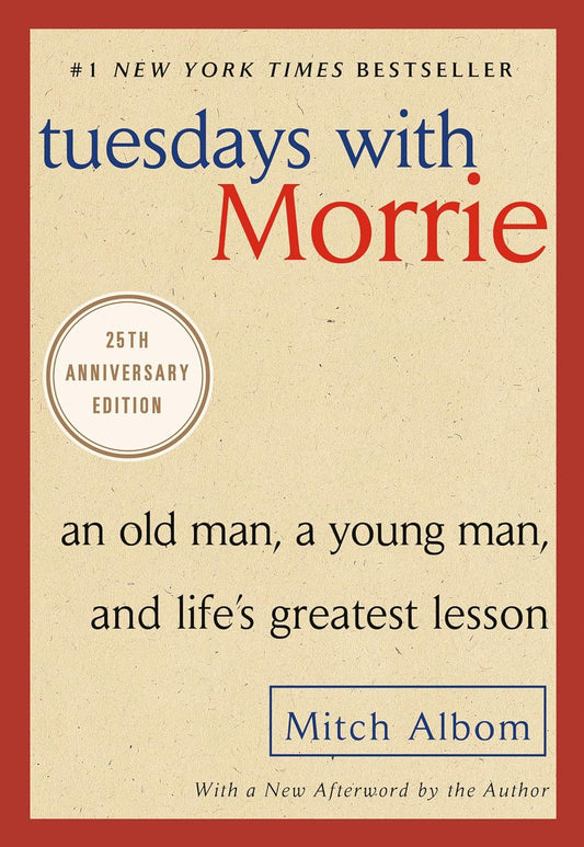 Tuesdays with Morrie: an Old Man, a Young Man, and Life'S Greatest Lesson, 25Th