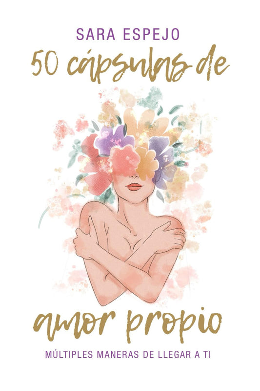 50 Cápsulas De Amor Propio: Múltiples Maneras De Llegar a Ti (Spanish Edition)