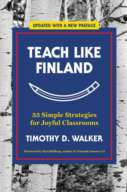 Teach like Finland: 33 Simple Strategies for Joyful Classrooms