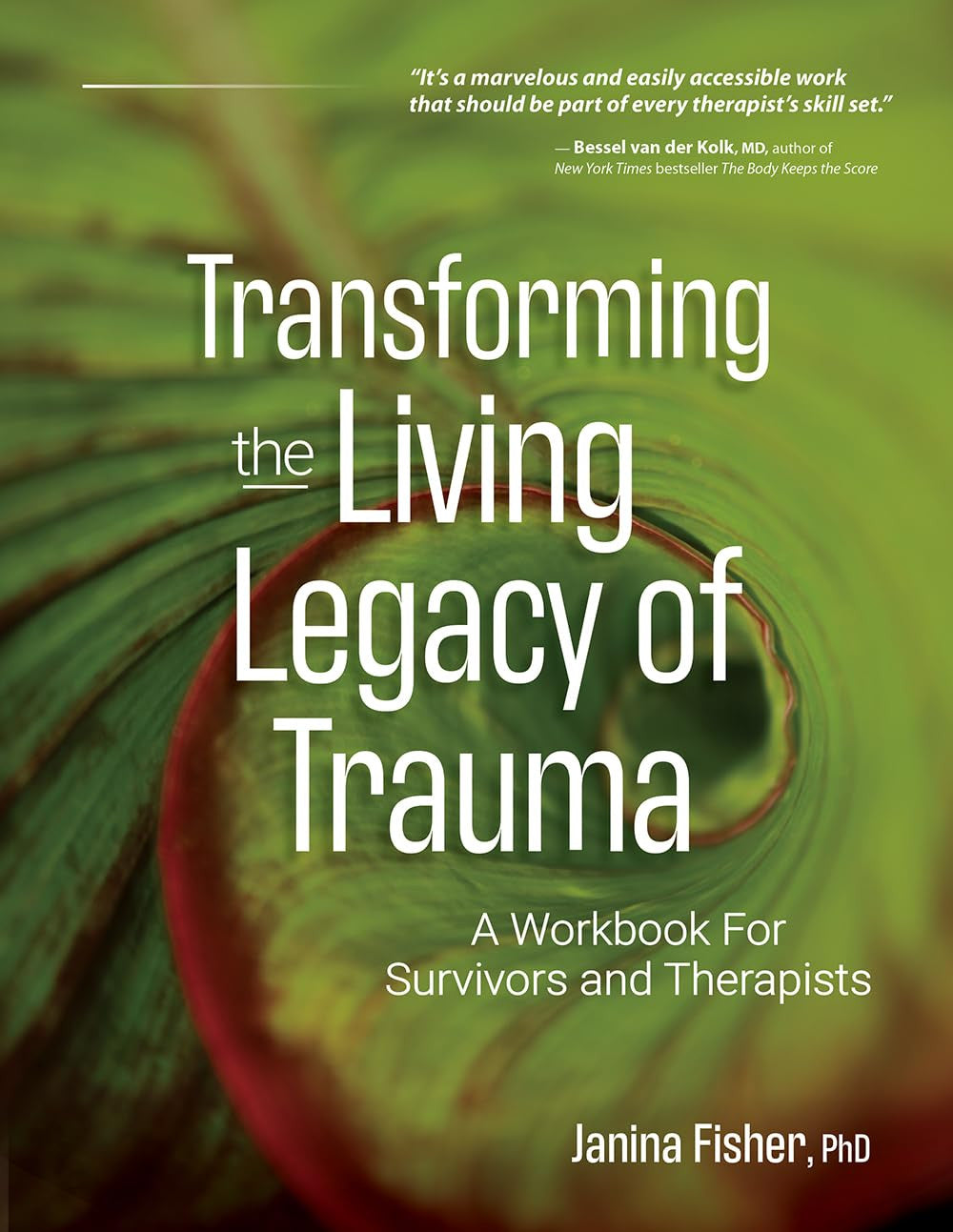 Transforming the Living Legacy of Trauma: a Workbook for Survivors and Therapist