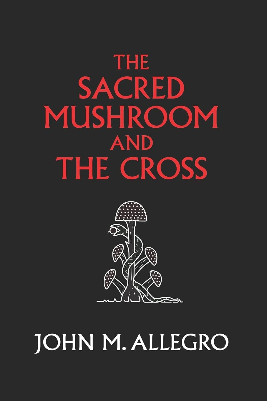 The Sacred Mushroom and the Cross: a Study of the Nature and Origins of Christia