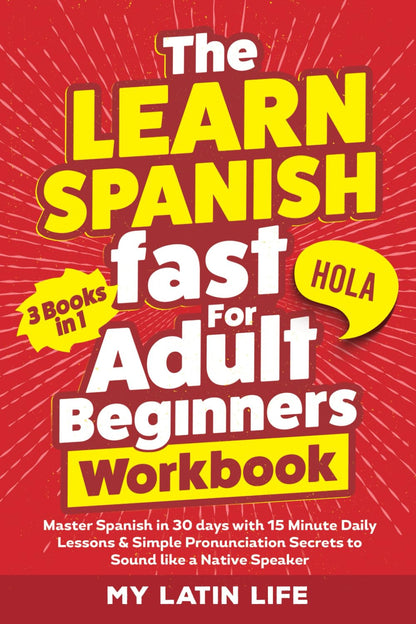 The Learn Spanish Fast for Adult Beginners 3-In-1 Workbook: Master Spanish in 30