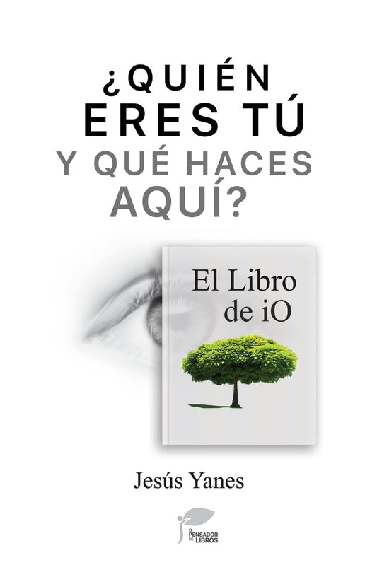 ¿QUIÉN ERES TÚ Y QUÉ HACES AQUÍ? El Libro De Io (Spanish Edition)