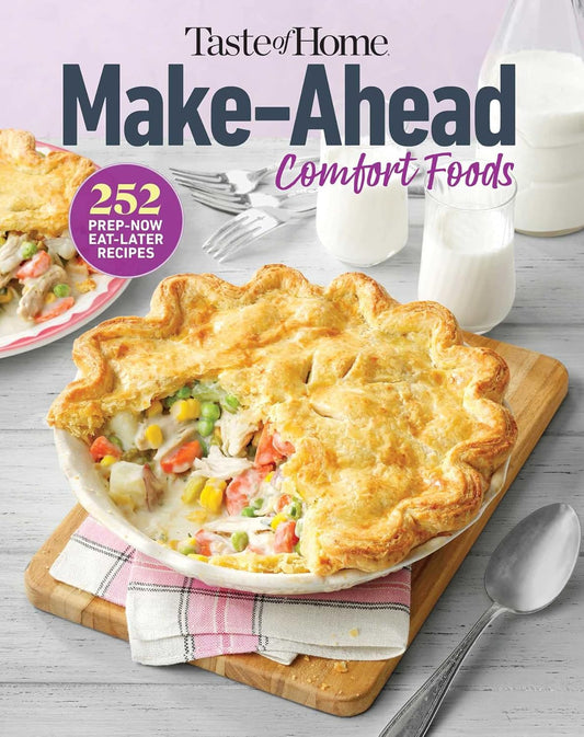 Taste of Home Make Ahead Comfort Foods: 252 Recipes, Prep-Now Eat-Later, Freezer