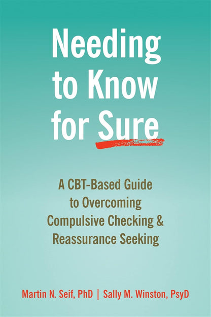 Needing to Know for Sure: a Cbt-Based Guide to Overcoming Compulsive Checking an