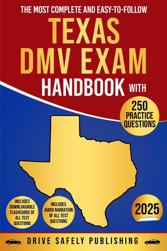 The Most Complete and Easy-To-Follow Texas DMV Exam Handbook with 250 Practice Q