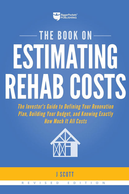The Book on Estimating Rehab Costs: the Investor'S Guide to Defining Your Renova