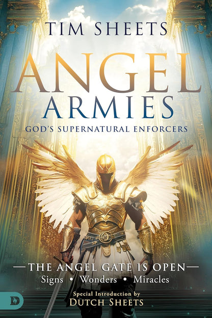 Angel Armies: God'S Supernatural Enforcers: the Angel Gate Is Open: Signs, Wonde