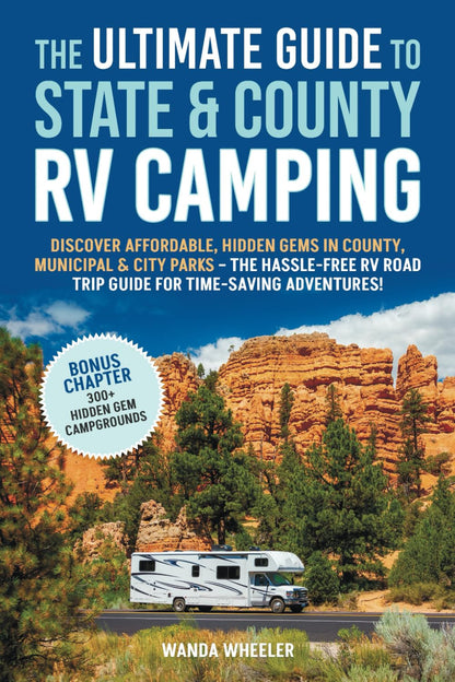 The Ultimate Guide to State & County RV Camping:: Discover Affordable, Hidden Ge