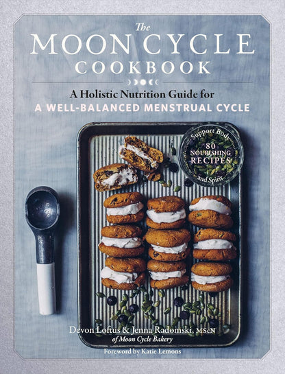 The Moon Cycle Cookbook: a Holistic Nutrition Guide for a Well-Balanced Menstrua