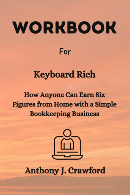 Workbook for Keyboard Rich: How Anyone Can Earn Six Figures from Home with a Sim