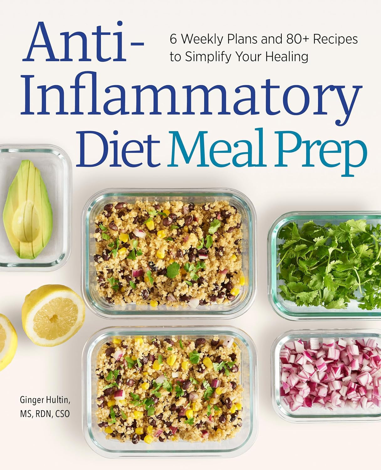 Anti-Inflammatory Diet Meal Prep: 6 Weekly Plans and 80+ Recipes to Simplify You