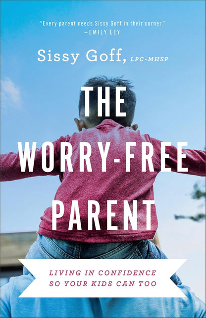 The Worry-Free Parent: Living in Confidence so Your Kids Can Too (Parenting Girl