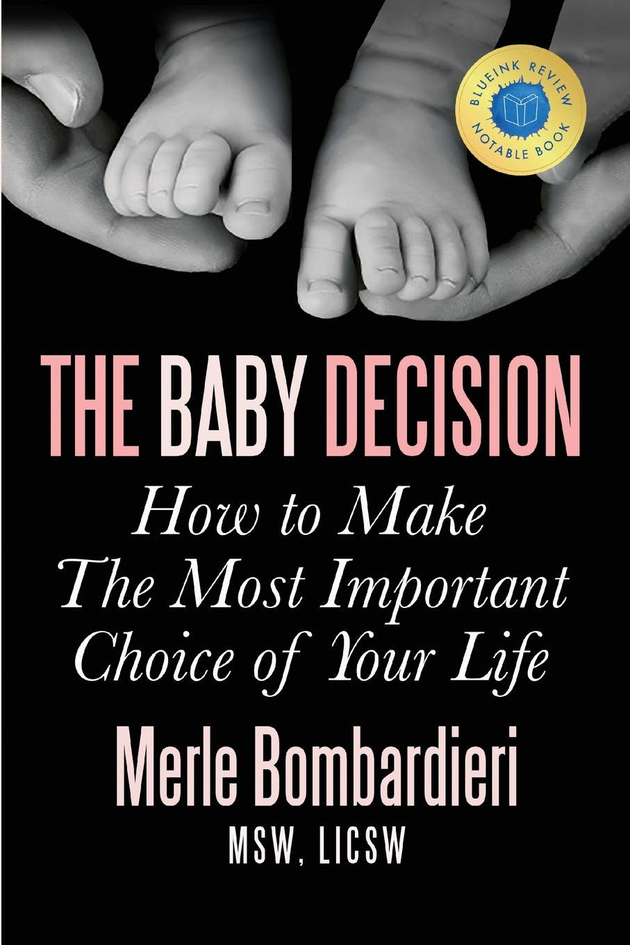 The Baby Decision: How to Make the Most Important Choice of Your Life