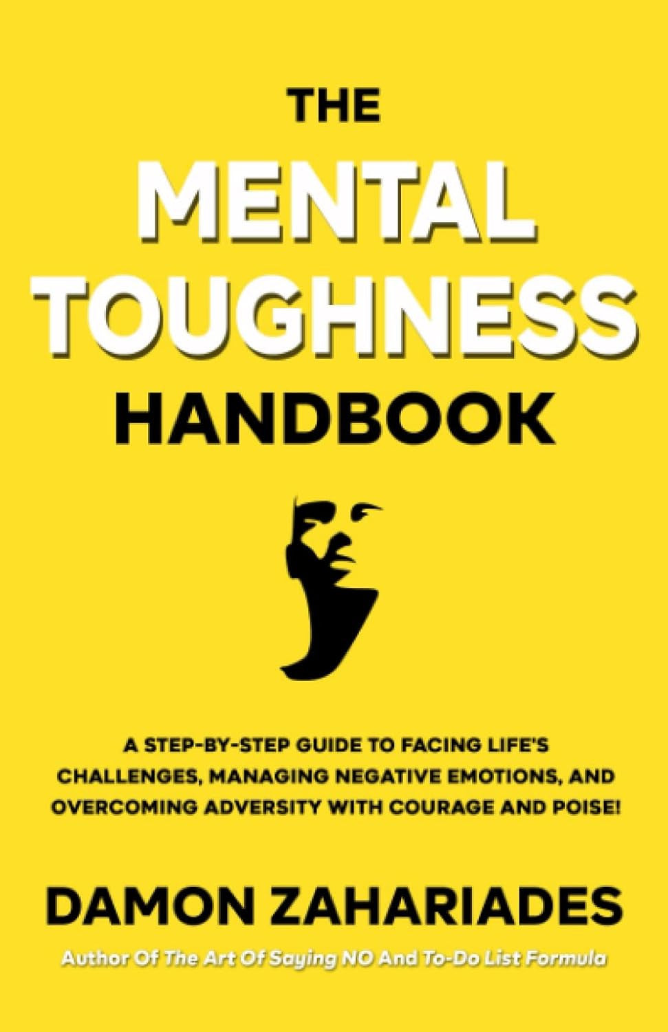 The Mental Toughness Handbook: a Step-By-Step Guide to Facing Life'S Challenges,
