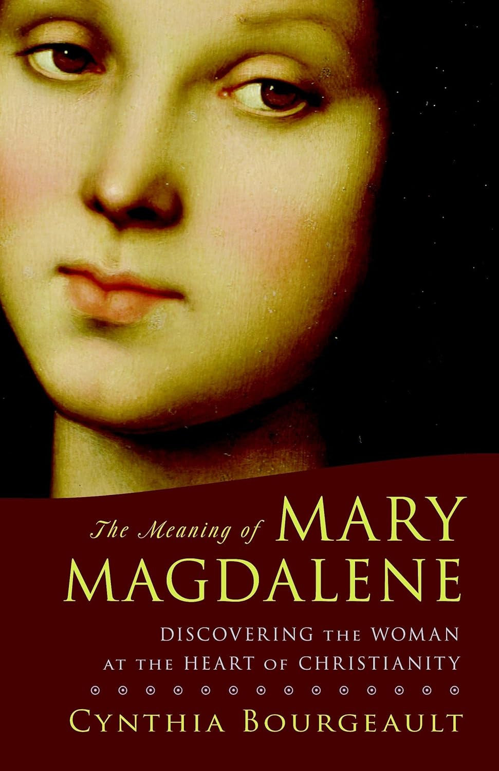 The Meaning of Mary Magdalene: Discovering the Woman at the Heart of Christianit