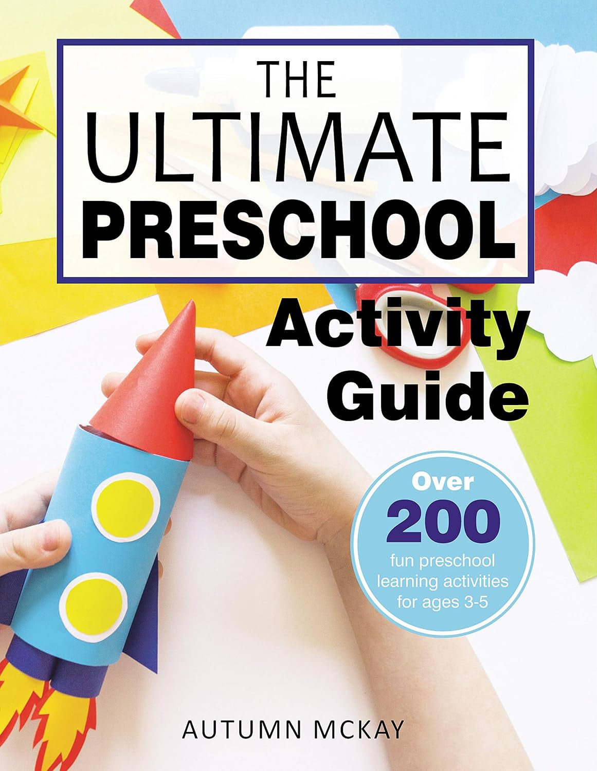 The Ultimate Preschool Activity Guide: over 200 Fun Preschool Learning Activitie