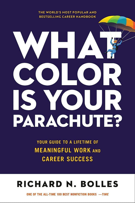What Color Is Your Parachute?: Your Guide to a Lifetime of Meaningful Work and C