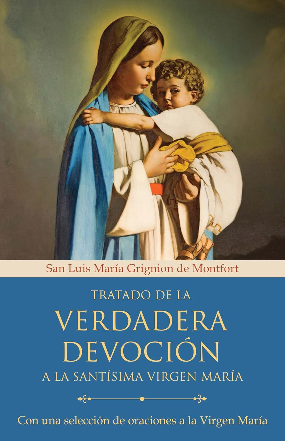 Tratado De La Verdadera Devoción a La Santísima Virgen María / True Devotion to