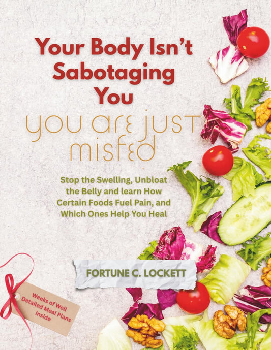 Your Body Isn’T Sabotaging You, You Are Just Misfed: Stop the Swelling, Unbloat
