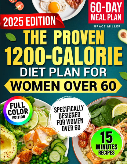 The Proven 1200-Calorie Diet Plan for Women over 60: a Foolproof 60-Day Meal Pla