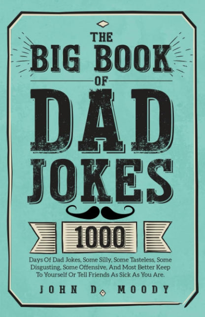 The Big Book of Dad Jokes: 1000 Days of Dad Jokes, Some Silly, Some Tasteless, S