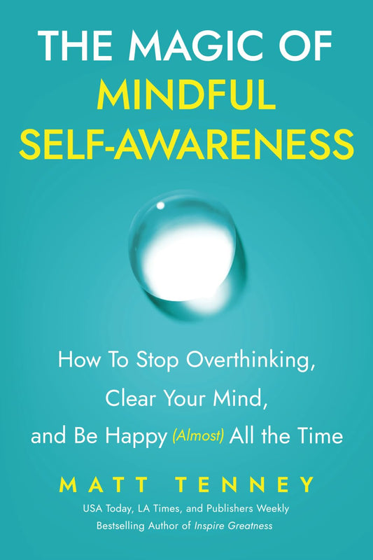 The Magic of Mindful Self-Awareness: How to Stop Overthinking, Clear Your Mind,