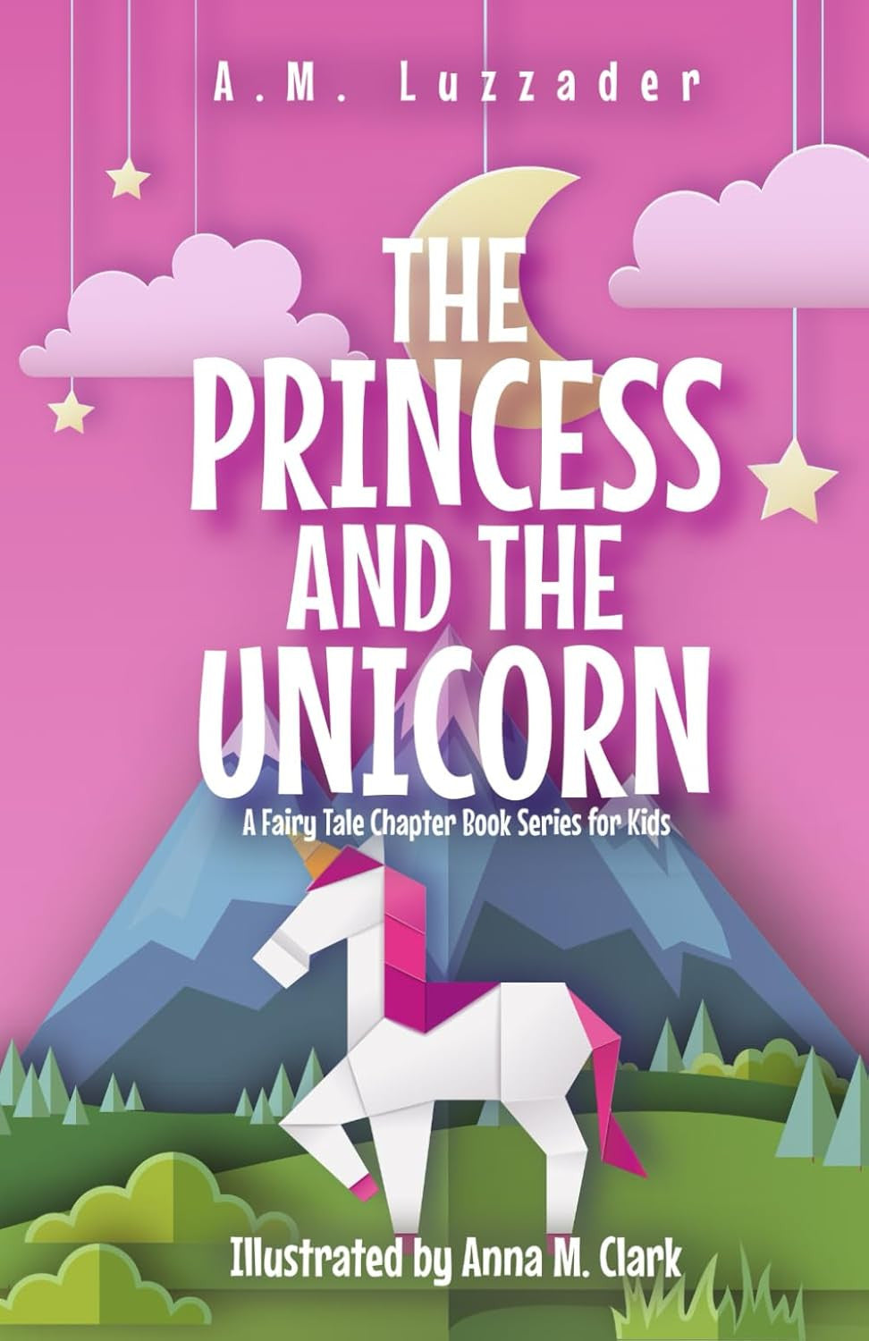 The Princess and the Unicorn: a Fairy Tale Chapter Book Series for Kids